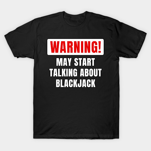 Funny Quote Gift For Him Or Her Who Loves Blackjack Poker Casino T-Shirt by monkeyflip